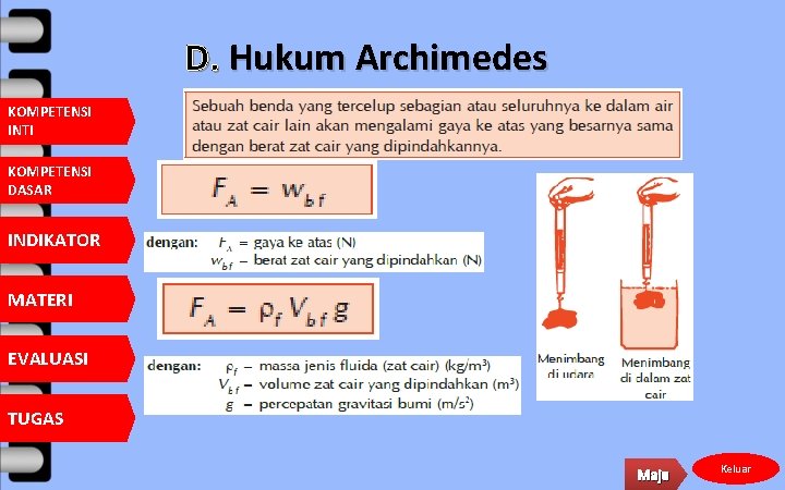 D. Hukum Archimedes KOMPETENSI INTI KOMPETENSI DASAR INDIKATOR MATERI EVALUASI TUGAS Maju Keluar 