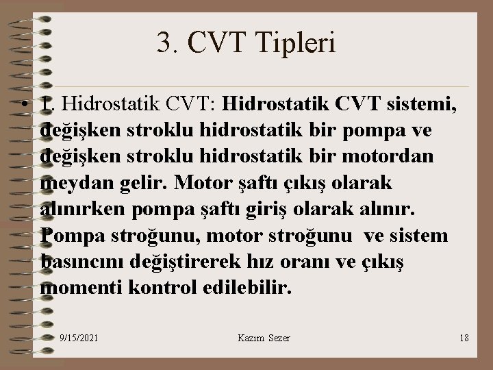 3. CVT Tipleri • 1. Hidrostatik CVT: Hidrostatik CVT sistemi, değişken stroklu hidrostatik bir