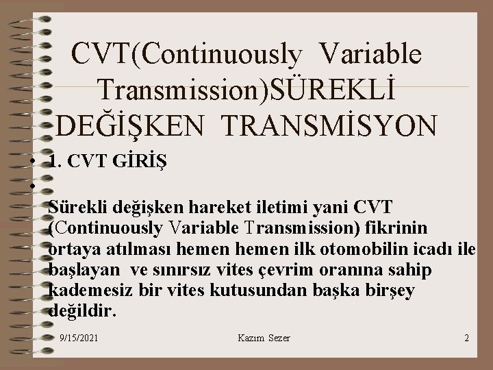 CVT(Continuously Variable Transmission)SÜREKLİ DEĞİŞKEN TRANSMİSYON • 1. CVT GİRİŞ • Sürekli değişken hareket iletimi