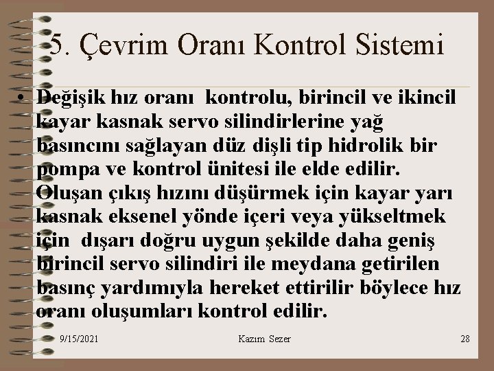 5. Çevrim Oranı Kontrol Sistemi • Değişik hız oranı kontrolu, birincil ve ikincil kayar