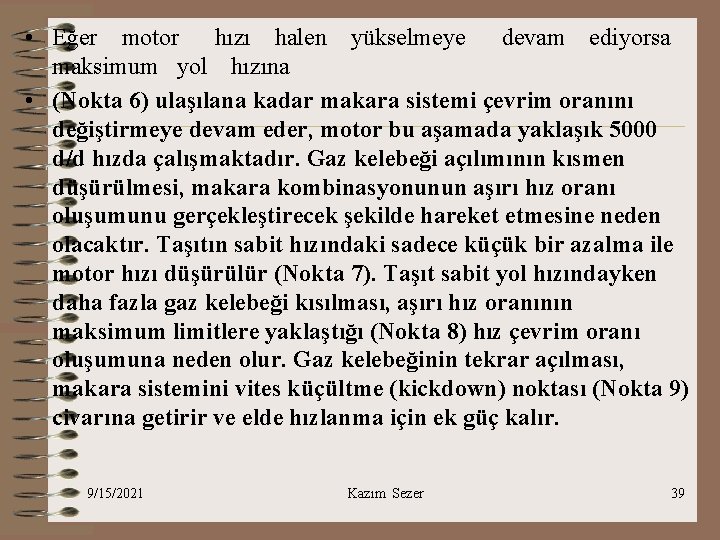  • Eğer motor hızı halen yükselmeye devam ediyorsa maksimum yol hızına • (Nokta