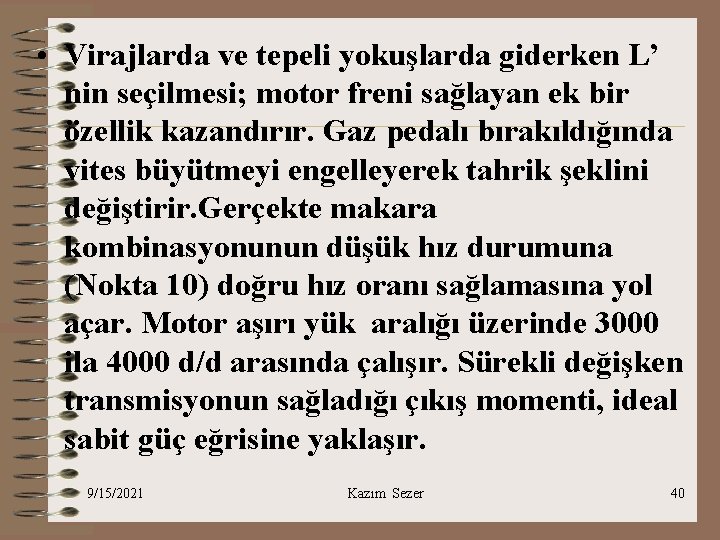  • Virajlarda ve tepeli yokuşlarda giderken L’ nin seçilmesi; motor freni sağlayan ek