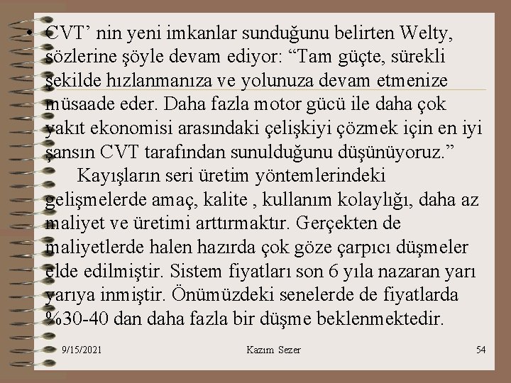  • CVT’ nin yeni imkanlar sunduğunu belirten Welty, sözlerine şöyle devam ediyor: “Tam