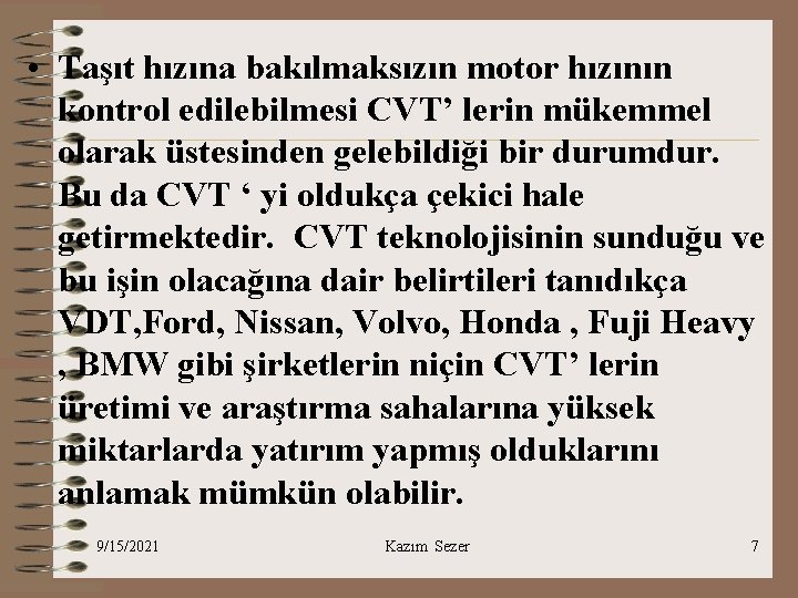  • Taşıt hızına bakılmaksızın motor hızının kontrol edilebilmesi CVT’ lerin mükemmel olarak üstesinden