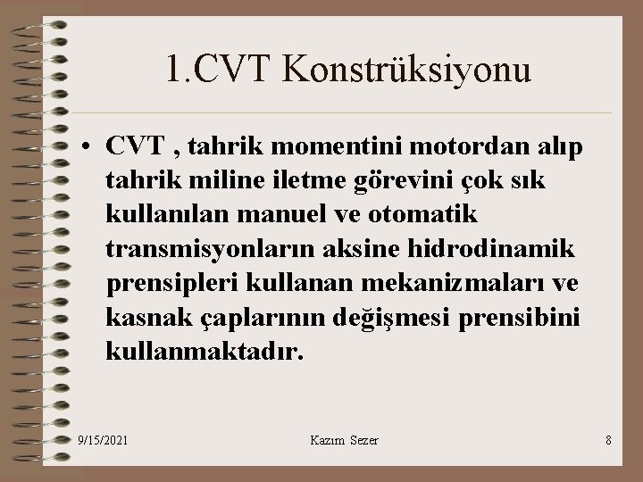 1. CVT Konstrüksiyonu • CVT , tahrik momentini motordan alıp tahrik miline iletme görevini