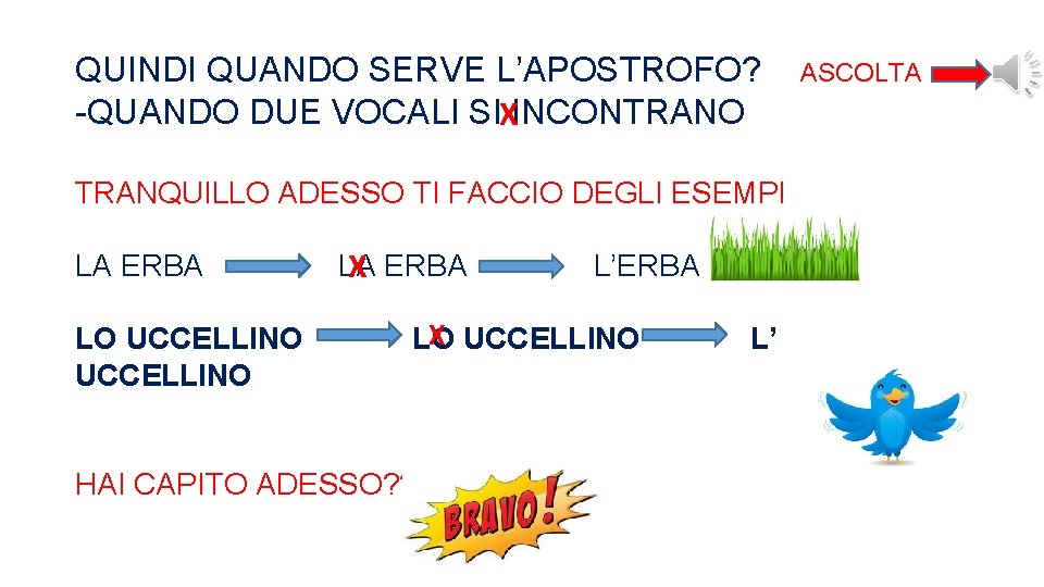 QUINDI QUANDO SERVE L’APOSTROFO? -QUANDO DUE VOCALI SIXINCONTRANO TRANQUILLO ADESSO TI FACCIO DEGLI ESEMPI