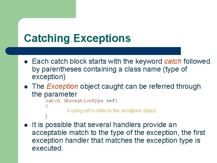 Catching Exceptions l l Each catch block starts with the keyword catch followed by
