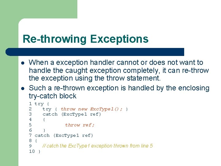 Re-throwing Exceptions l l When a exception handler cannot or does not want to