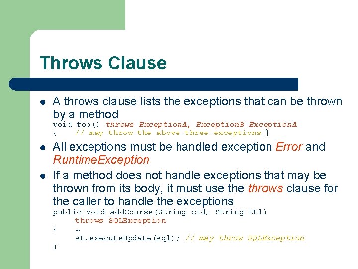 Throws Clause l A throws clause lists the exceptions that can be thrown by