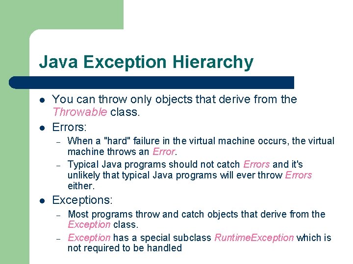 Java Exception Hierarchy l l You can throw only objects that derive from the