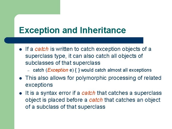 Exception and Inheritance l If a catch is written to catch exception objects of