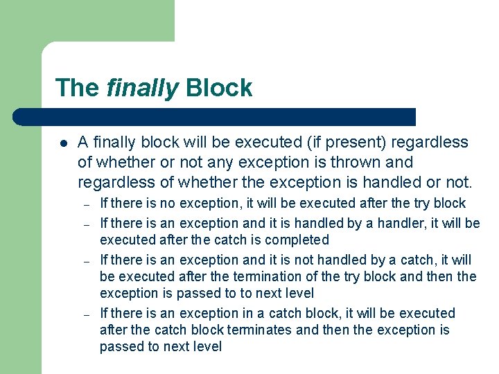 The finally Block l A finally block will be executed (if present) regardless of