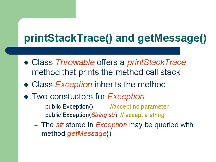 print. Stack. Trace() and get. Message() l l l Class Throwable offers a print.