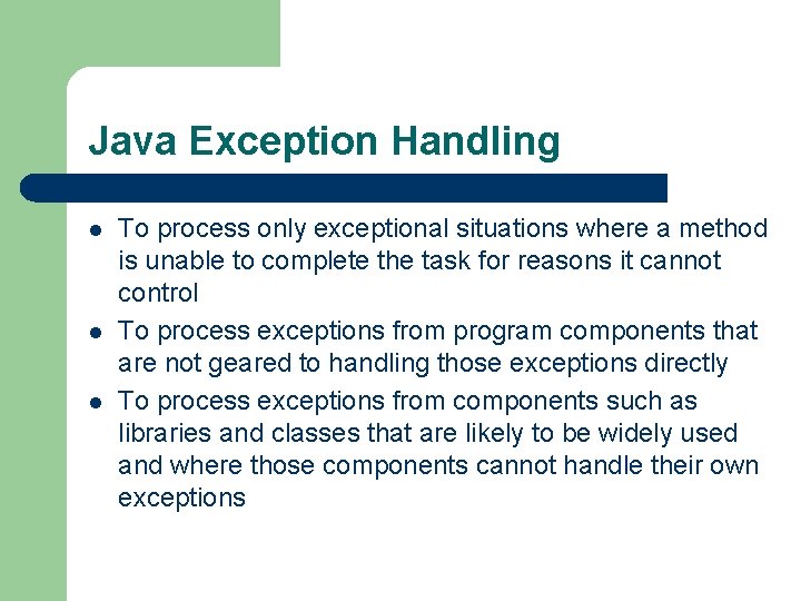 Java Exception Handling l l l To process only exceptional situations where a method