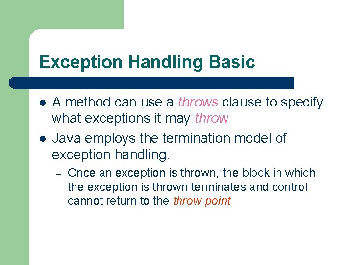 Exception Handling Basic l l A method can use a throws clause to specify