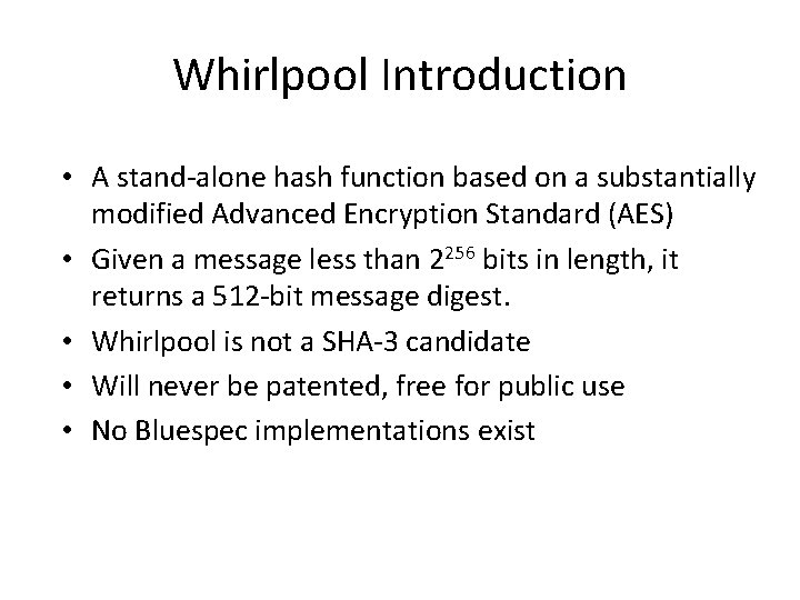 Whirlpool Introduction • A stand-alone hash function based on a substantially modified Advanced Encryption Whirlpool Introduction • A stand-alone hash function based on a substantially modified Advanced Encryption