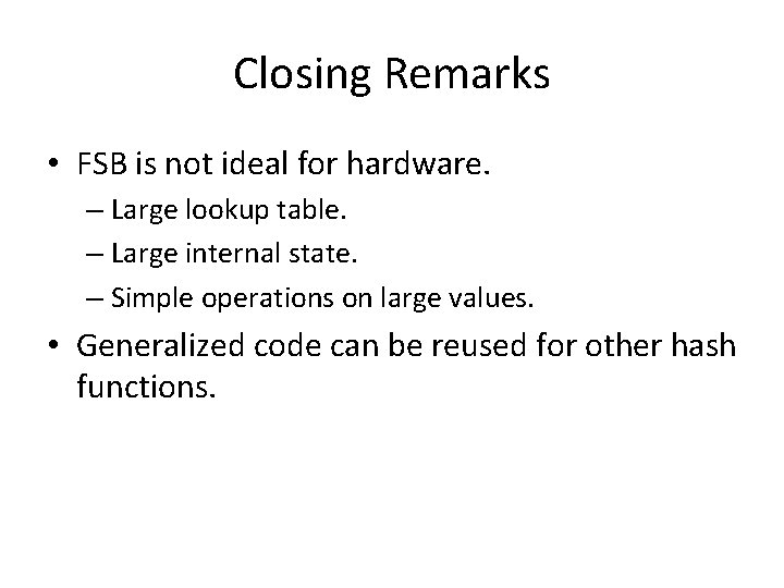 Closing Remarks • FSB is not ideal for hardware. – Large lookup table. – Closing Remarks • FSB is not ideal for hardware. – Large lookup table. –