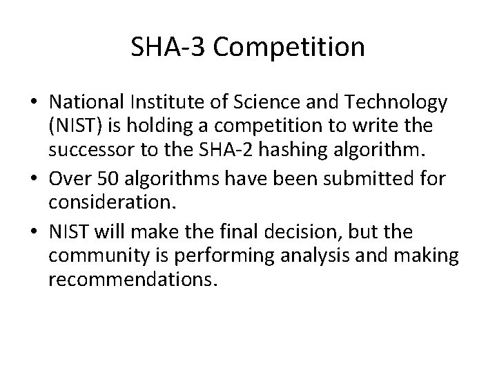 SHA-3 Competition • National Institute of Science and Technology (NIST) is holding a competition SHA-3 Competition • National Institute of Science and Technology (NIST) is holding a competition
