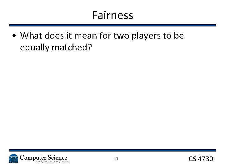 Fairness • What does it mean for two players to be equally matched? 10