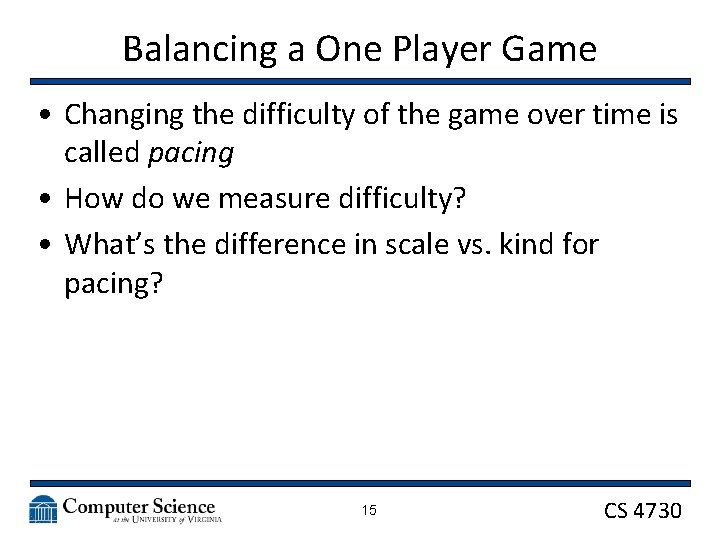 Balancing a One Player Game • Changing the difficulty of the game over time