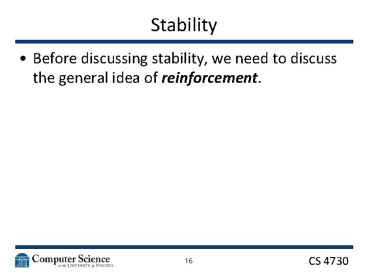 Stability • Before discussing stability, we need to discuss the general idea of reinforcement.