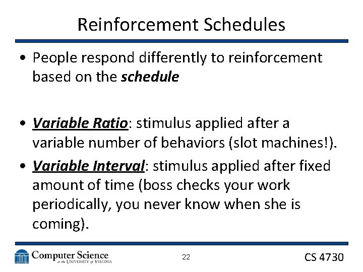 Reinforcement Schedules • People respond differently to reinforcement based on the schedule • Variable
