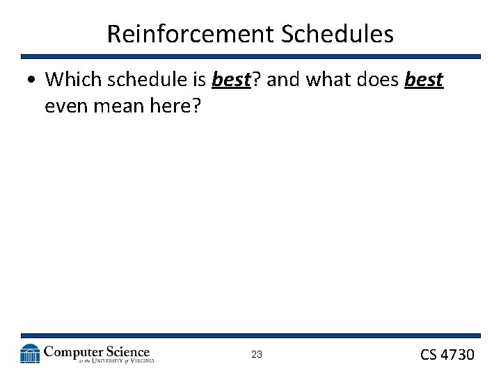 Reinforcement Schedules • Which schedule is best? and what does best even mean here?