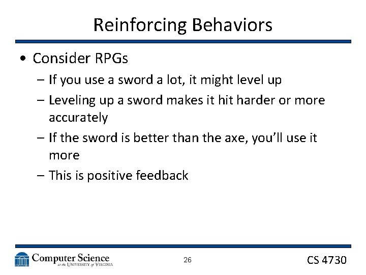 Reinforcing Behaviors • Consider RPGs – If you use a sword a lot, it