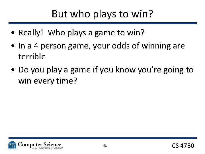 But who plays to win? • Really! Who plays a game to win? •