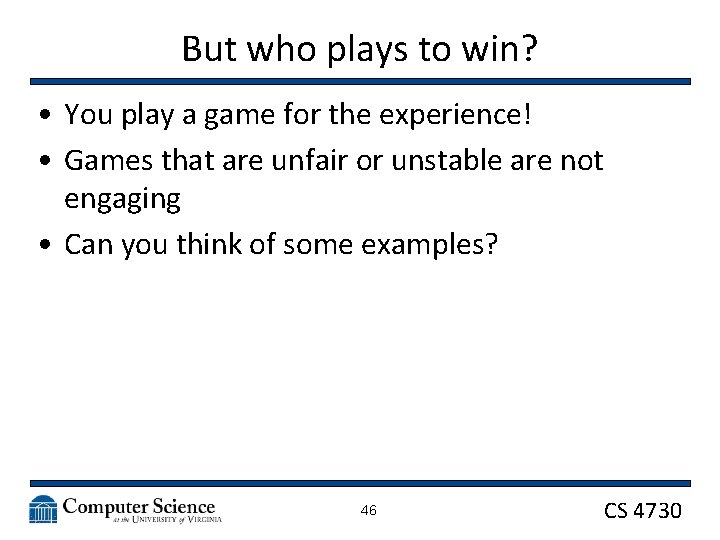 But who plays to win? • You play a game for the experience! •