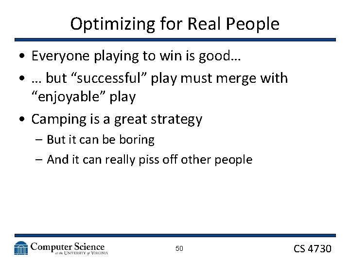 Optimizing for Real People • Everyone playing to win is good… • … but