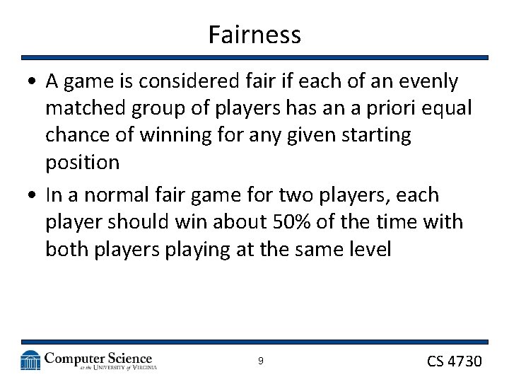 Fairness • A game is considered fair if each of an evenly matched group