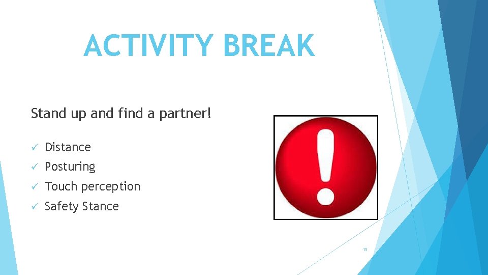 ACTIVITY BREAK Stand up and find a partner! ü Distance ü Posturing ü Touch