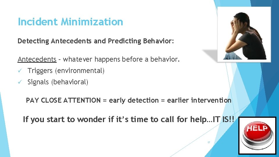 Incident Minimization Detecting Antecedents and Predicting Behavior: Antecedents – whatever happens before a behavior.