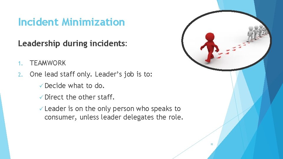 Incident Minimization Leadership during incidents: 1. TEAMWORK 2. One lead staff only. Leader’s job