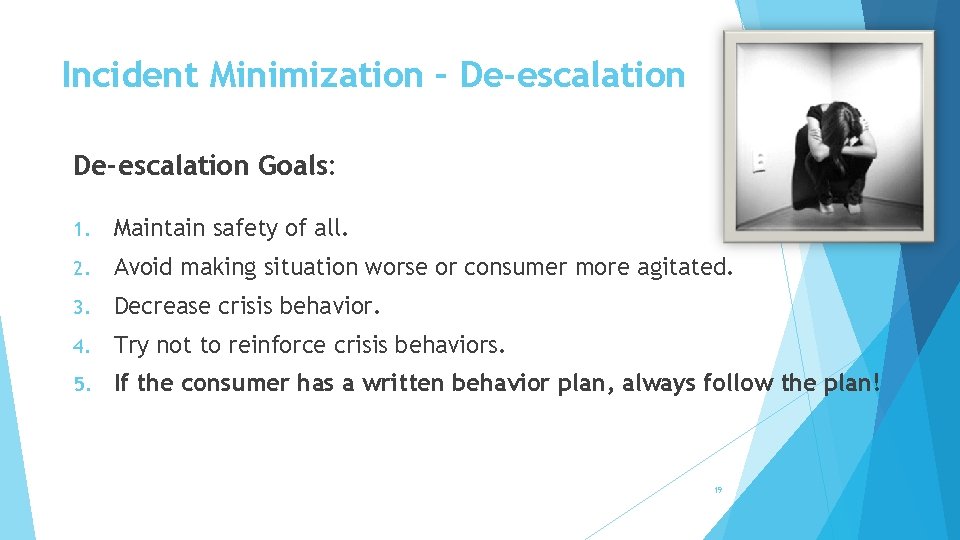 Incident Minimization – De-escalation Goals: 1. Maintain safety of all. 2. Avoid making situation