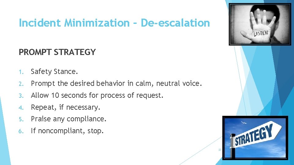 Incident Minimization – De-escalation PROMPT STRATEGY 1. Safety Stance. 2. Prompt the desired behavior