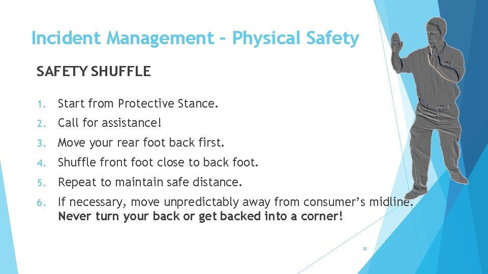 Incident Management – Physical Safety SAFETY SHUFFLE 1. Start from Protective Stance. 2. Call