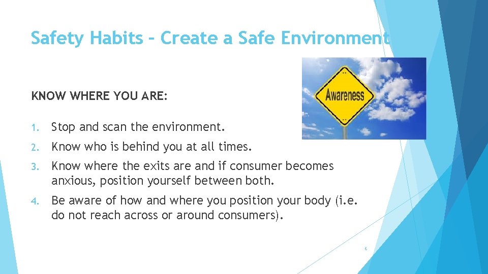 Safety Habits – Create a Safe Environment KNOW WHERE YOU ARE: 1. Stop and