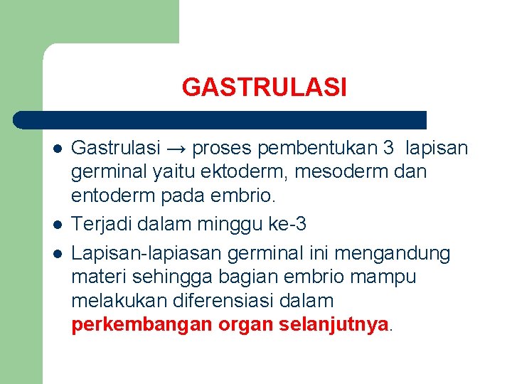 GASTRULASI l l l Gastrulasi → proses pembentukan 3 lapisan germinal yaitu ektoderm, mesoderm