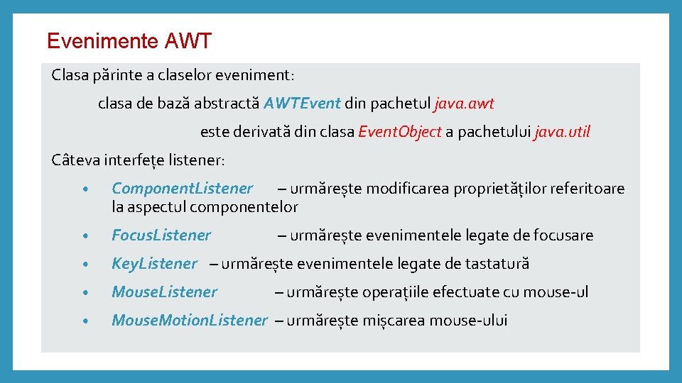 Evenimente AWT Clasa părinte a claselor eveniment: clasa de bază abstractă AWTEvent din pachetul