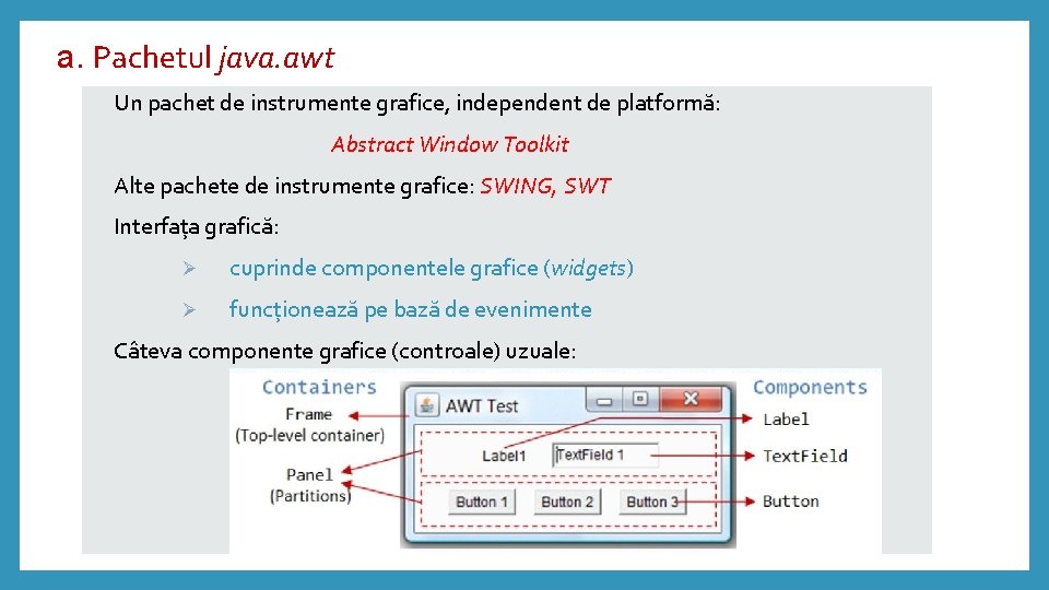 a. Pachetul java. awt Un pachet de instrumente grafice, independent de platformă: Abstract Window