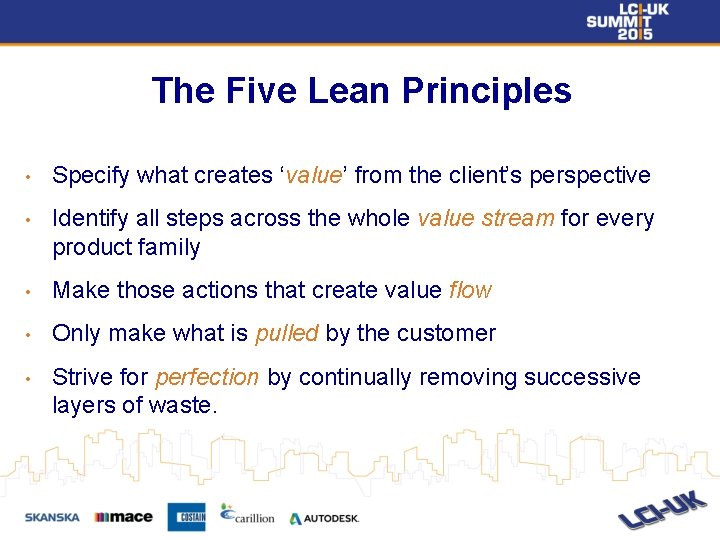 The Five Lean Principles • Specify what creates ‘value’ from the client’s perspective •