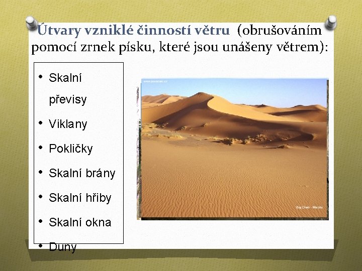 Útvary vzniklé činností větru (obrušováním pomocí zrnek písku, které jsou unášeny větrem): • Skalní