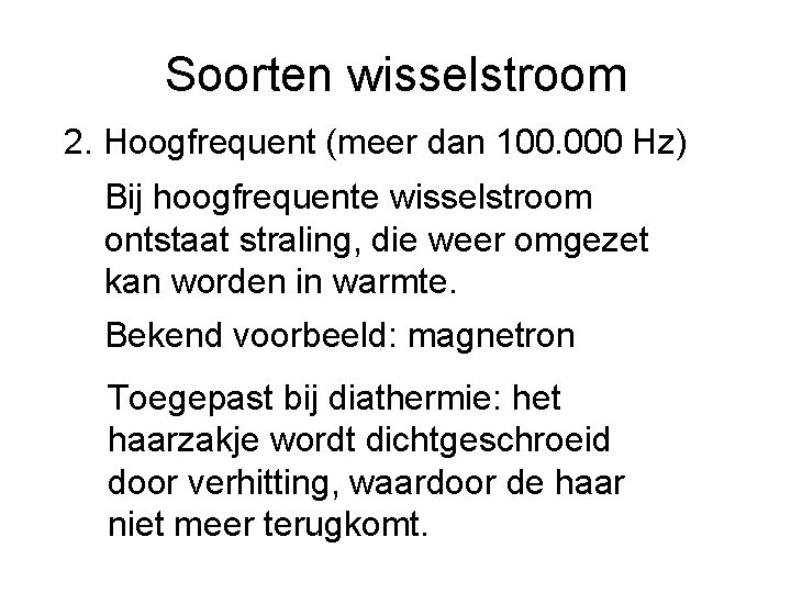 Soorten wisselstroom 2. Hoogfrequent (meer dan 100. 000 Hz) Bij hoogfrequente wisselstroom ontstaat straling,