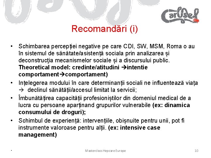 Recomandări (i) • Schimbarea percepției negative pe care CDI, SW, MSM, Roma o au