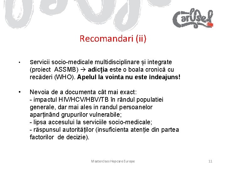 Recomandari (ii) • Servicii socio-medicale multidisciplinare și integrate (proiect ASSMB) adicția este o boala