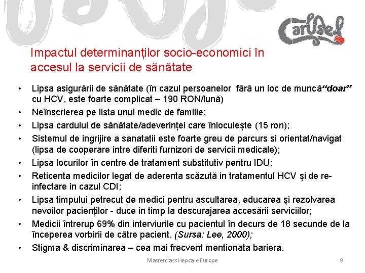 Impactul determinanților socio-economici în accesul la servicii de sănătate • • • Lipsa asigurării