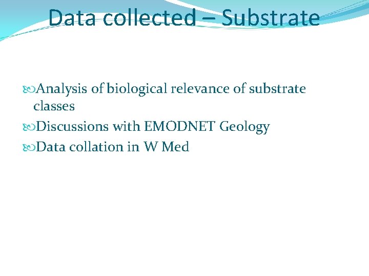 Data collected – Substrate Analysis of biological relevance of substrate classes Discussions with EMODNET