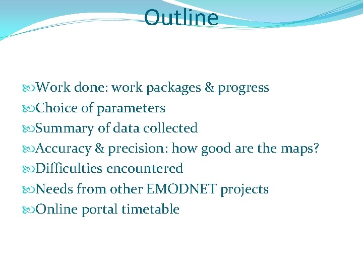 Outline Work done: work packages & progress Choice of parameters Summary of data collected
